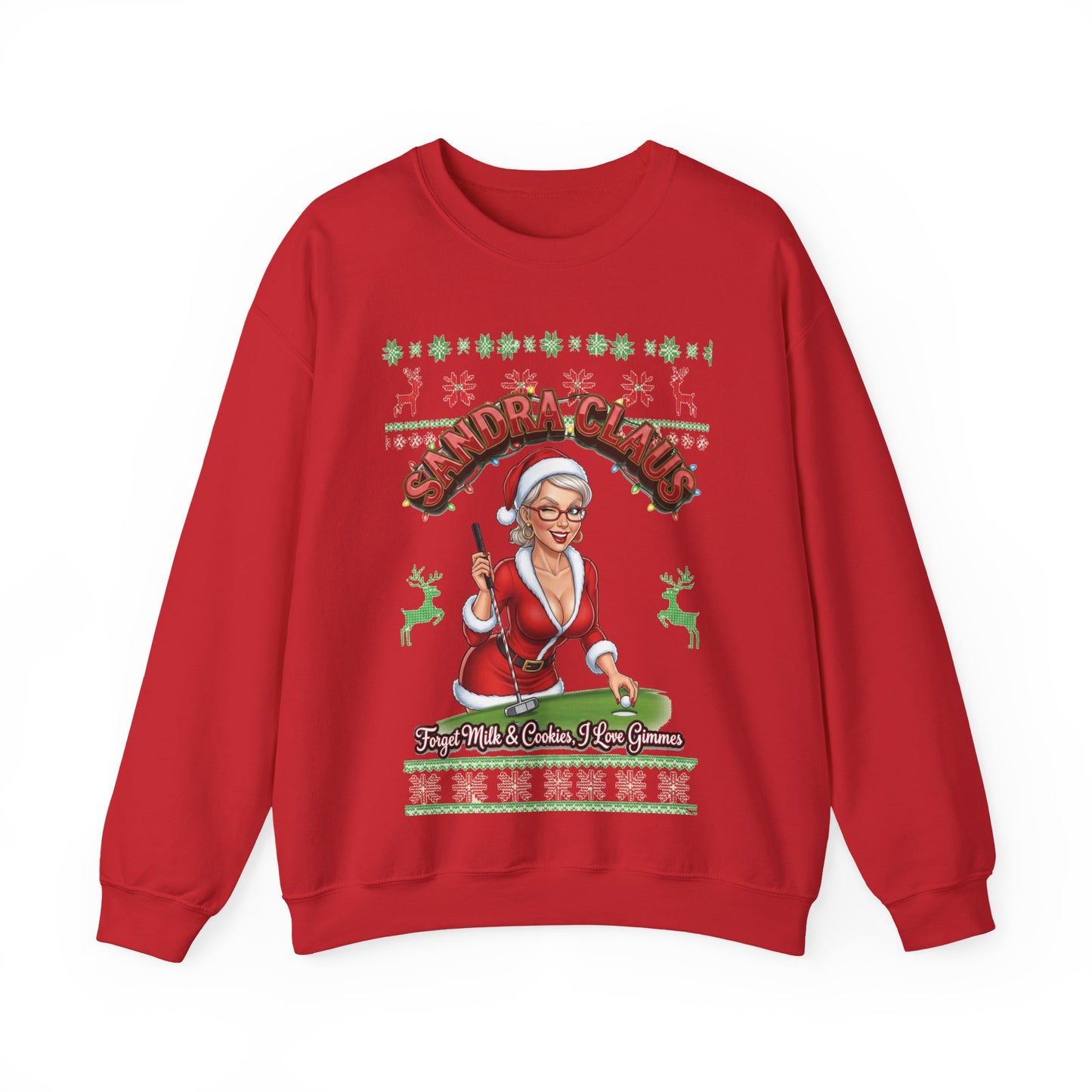 SANDRA CLAUS Ugly Christmas Sweatshirt — Forget Milk & Cookies, I Like Gimmes