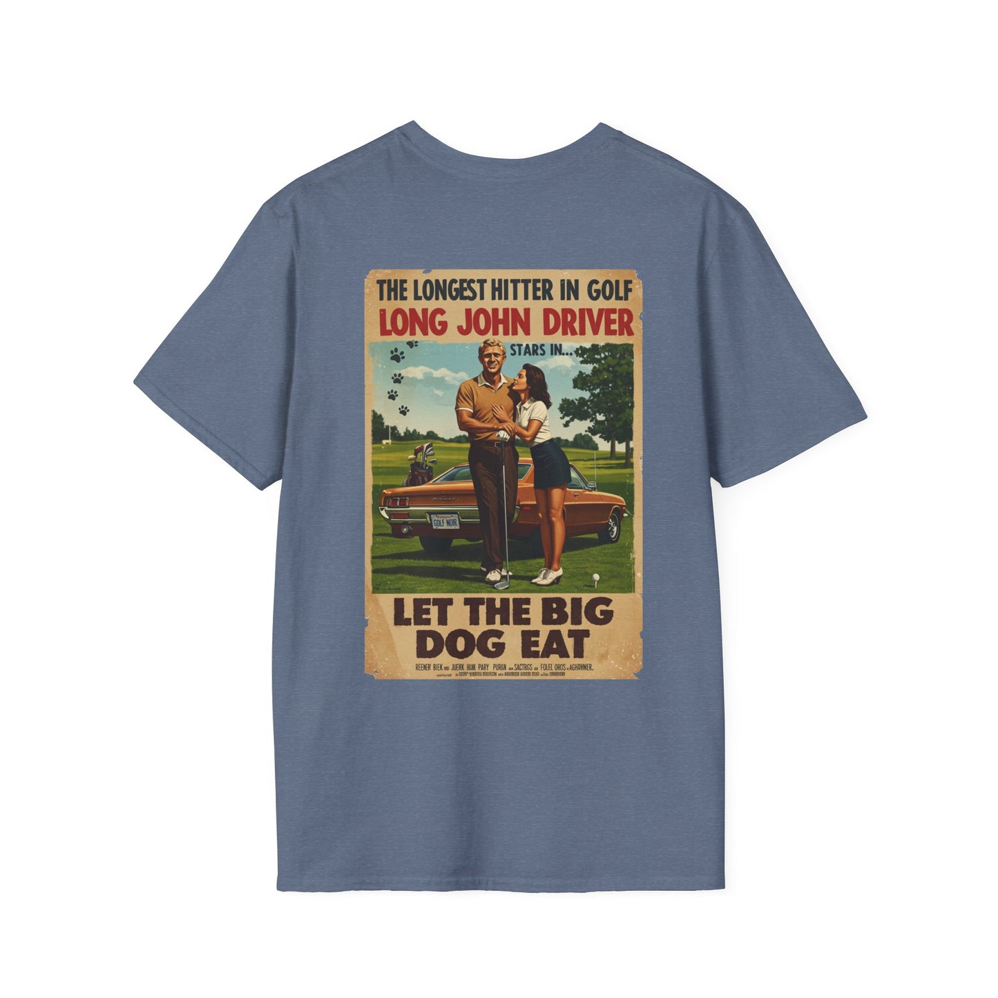 LET THE BIG DOG EAT T-Shirt - Starring LONG JOHN DRIVER