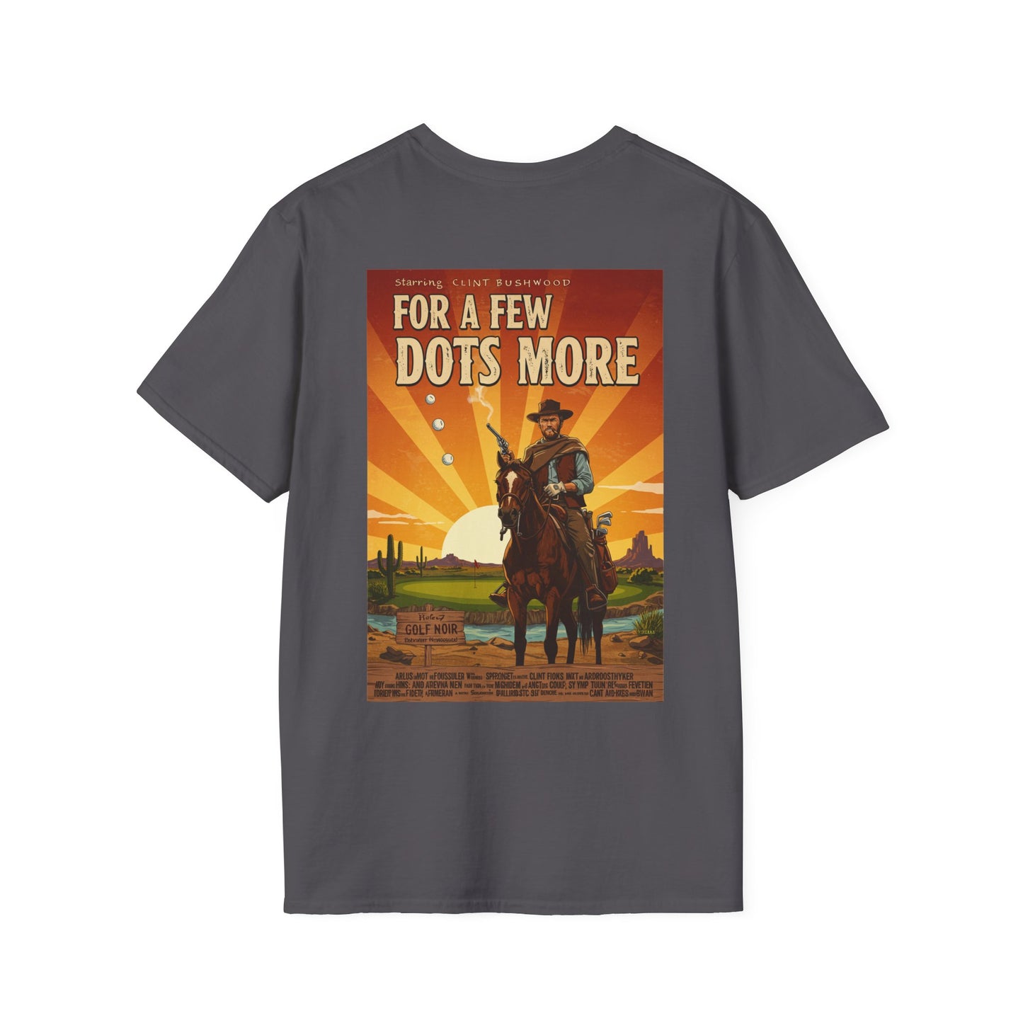 A FEW DOTS MORE T-Shirt - Starring CLINT BUSHWOOD