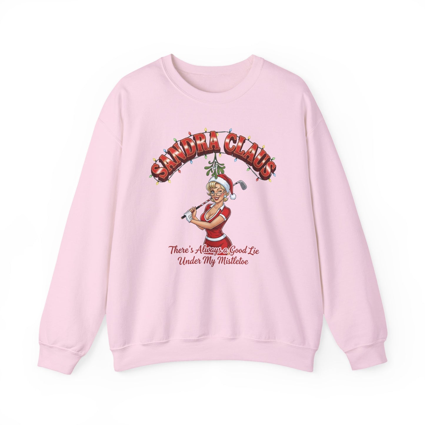 SANDRA CLAUS Christmas Sweatshirt - There's Always A Good Lie Under My Mistletoe
