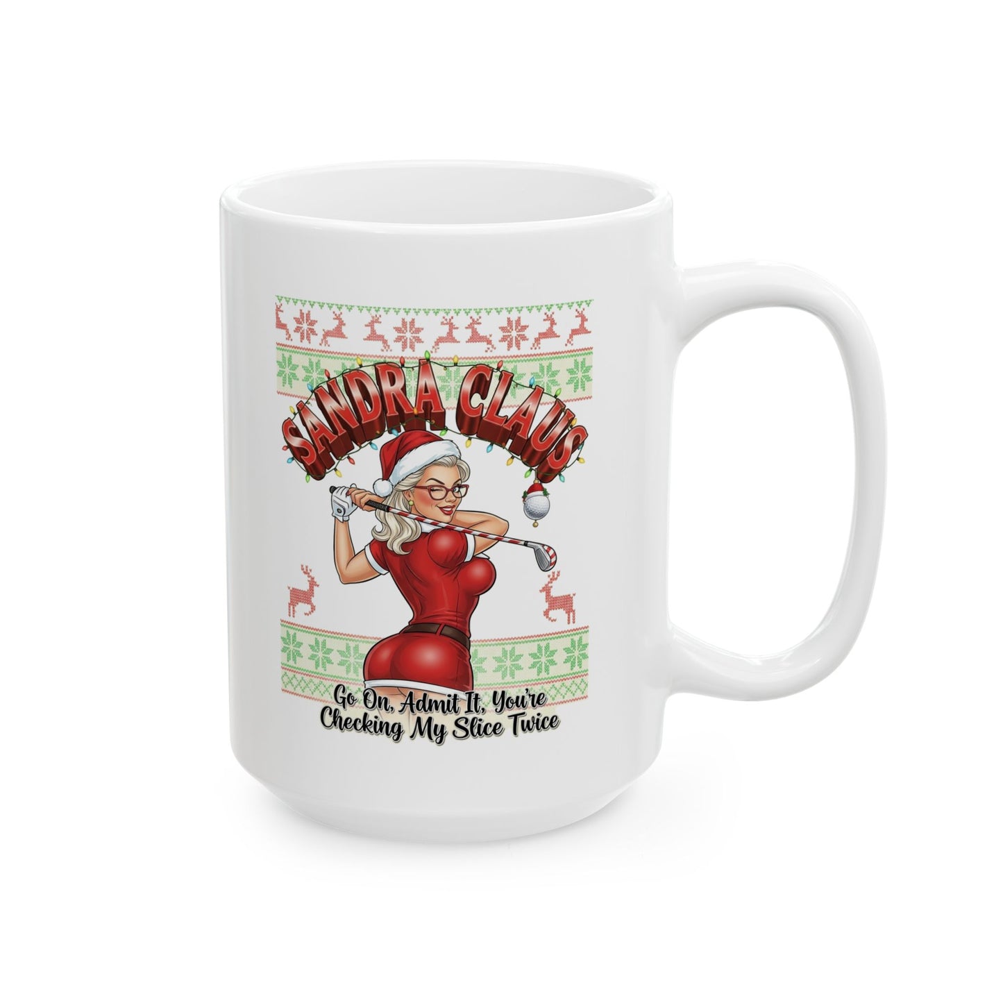 SANDRA CLAUS Holiday Mug - Go On, Admit It, You're Checking My Slice Twice