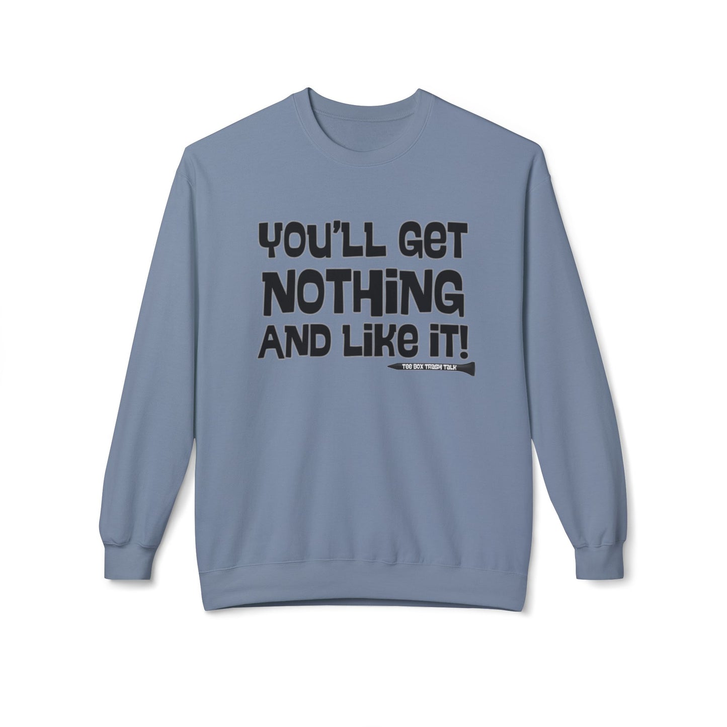 "You'll Get Nothing and Like It!" Golf Sweatshirt - Tee Box Trash Talk Signature Apparel