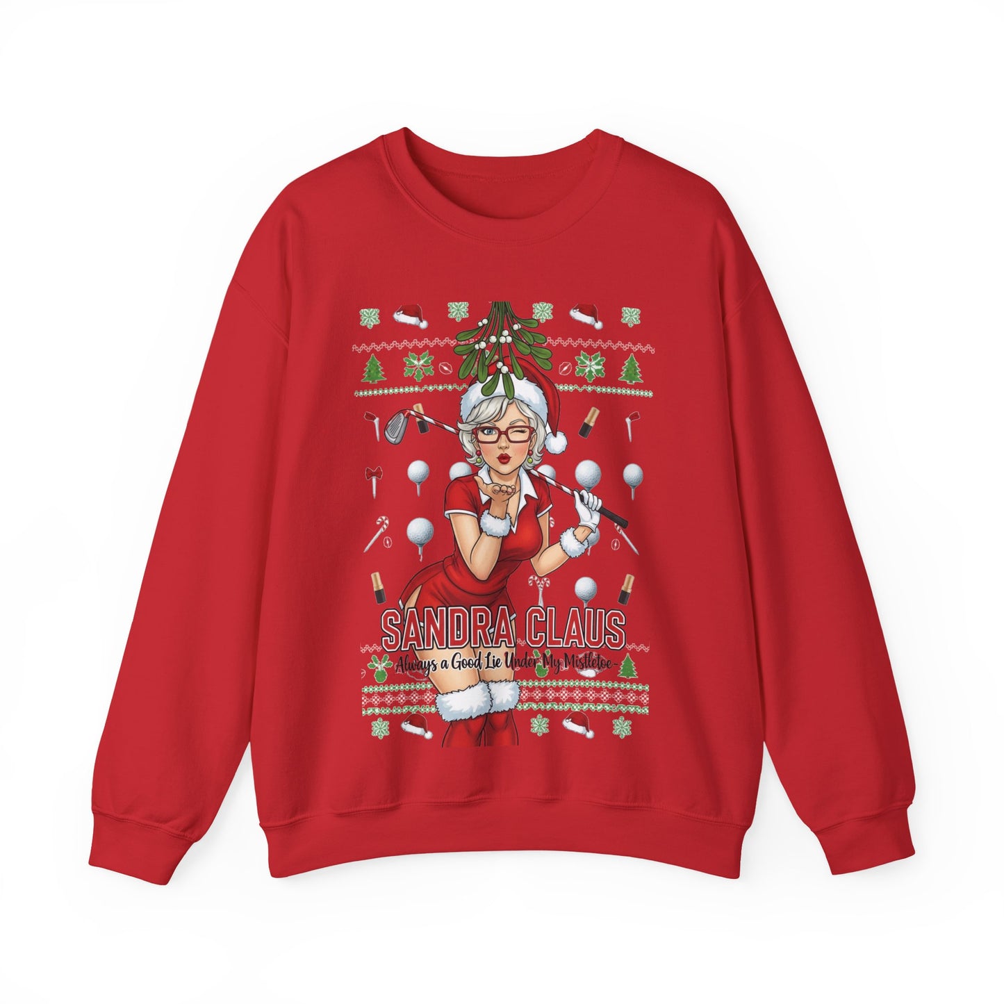 SANDRA CLAUS Ugly Christmas Sweatshirt — Always a Good Lie Under My Mistletoe