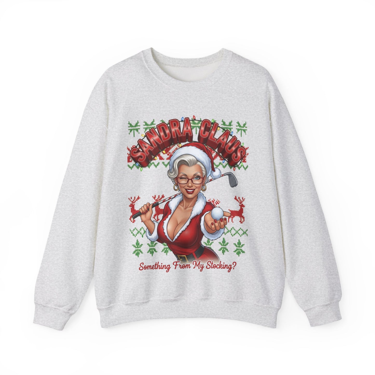 SANDRA CLUAS Ugly Christmas Sweatshirt — "Something From My Stocking?.."