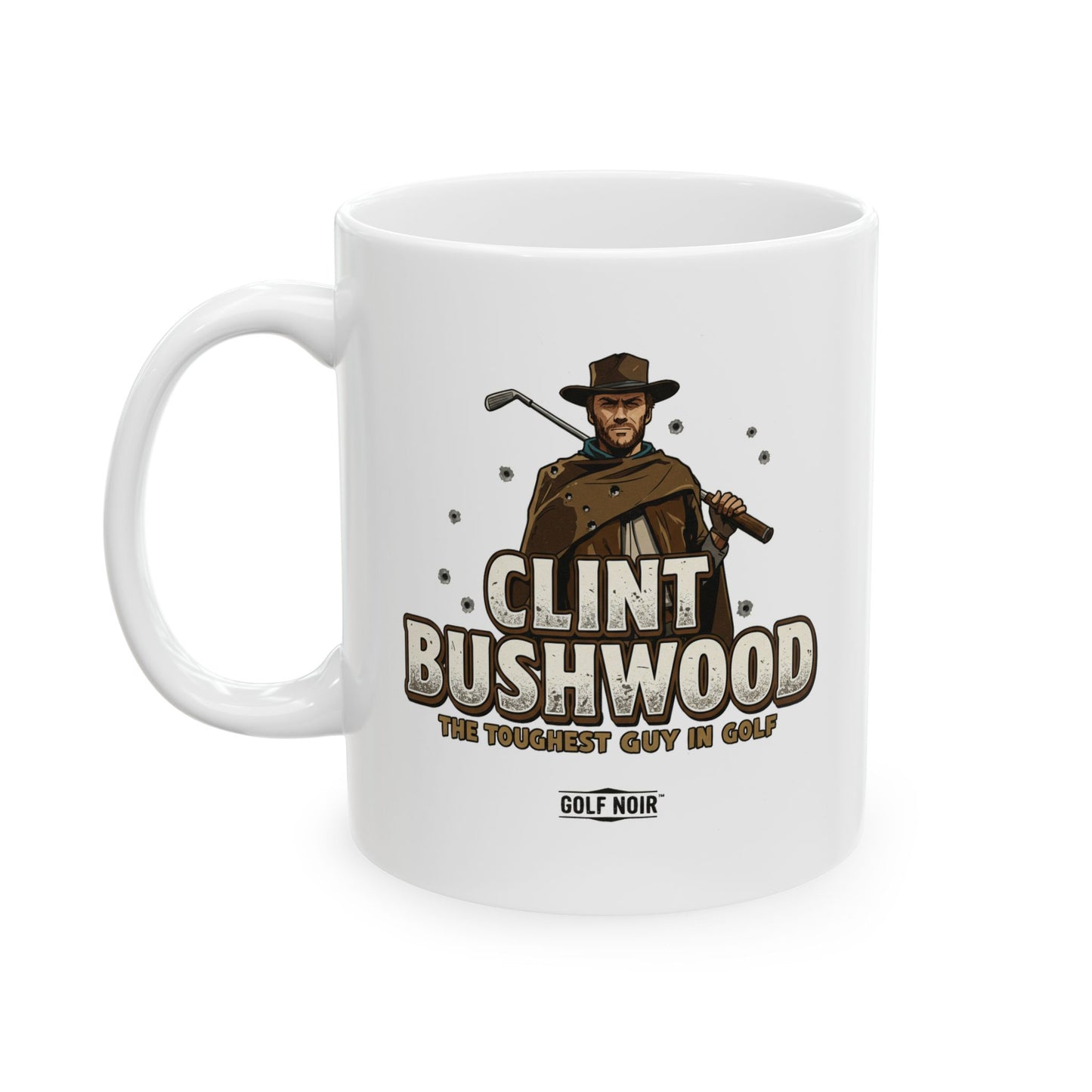 CLINT BUSHWOOD Mug - The Toughest Guy in Golf