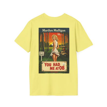 YOU HAD ME AT OB T-Shirt - Starring MARILYN MULLIGAN