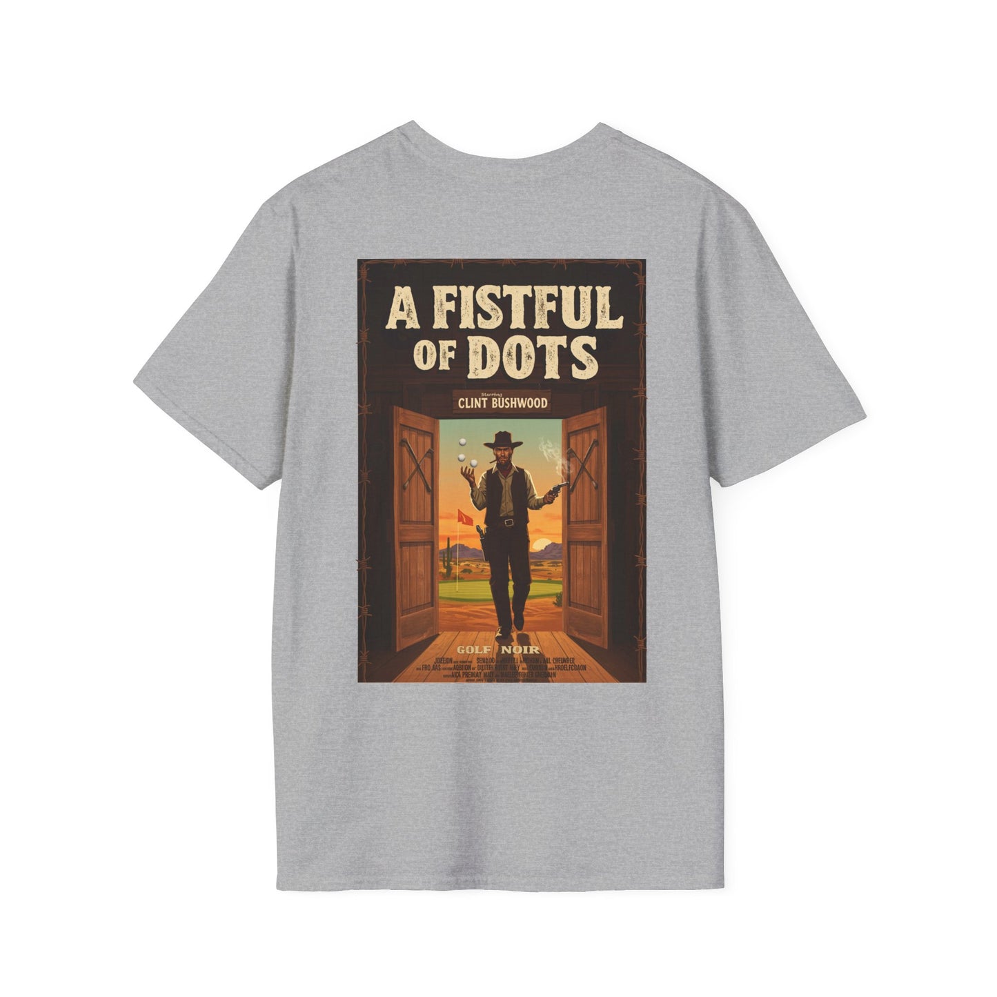 A FISTFUL OF  DOTS T-Shirt - Starring CLINT BUSHWOOD