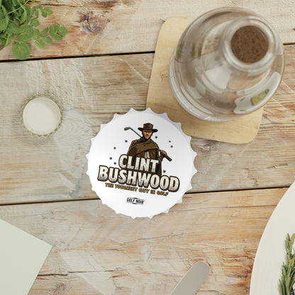 CLINT BUSHWOOD Bottle Opener - The Toughest Guy in Golf