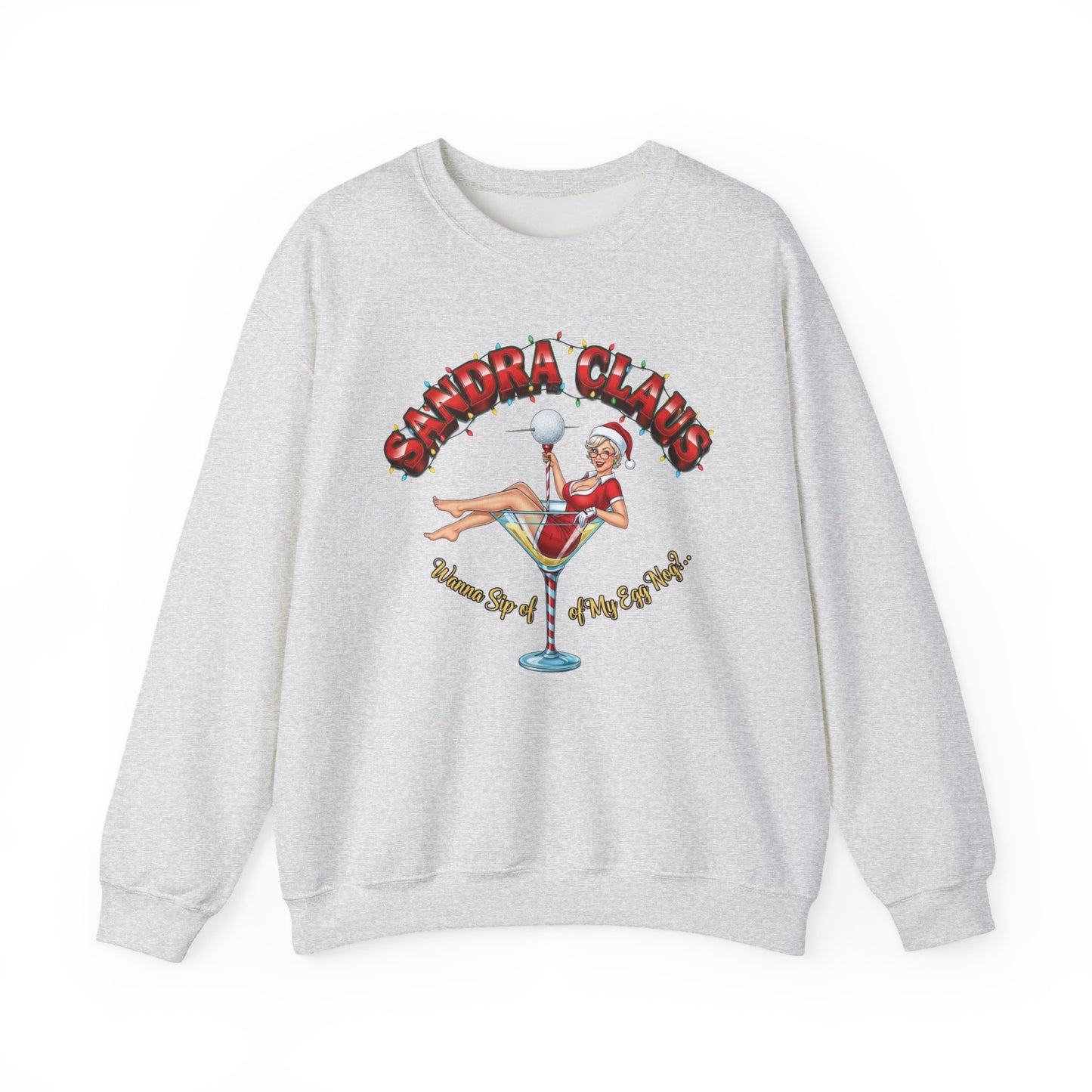 SANDRA CLAUS Christmas Sweatshirt - Wanna Sip of My Egg Nog?..