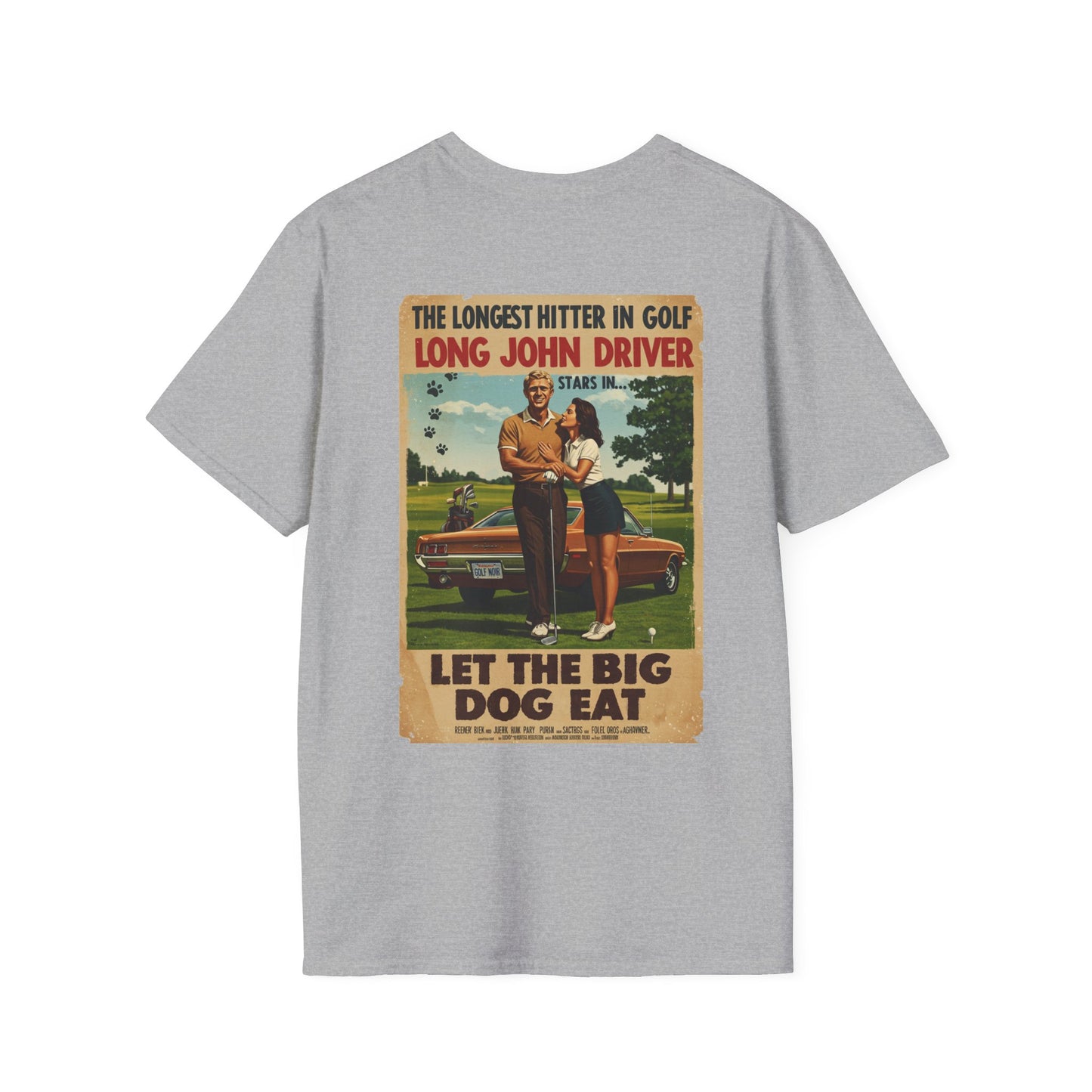 LET THE BIG DOG EAT T-Shirt - Starring LONG JOHN DRIVER