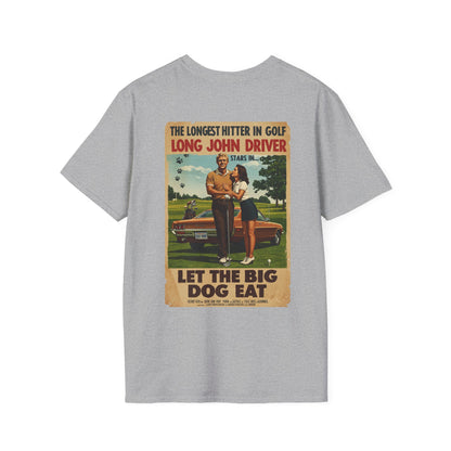 LET THE BIG DOG EAT T-Shirt - Starring LONG JOHN DRIVER