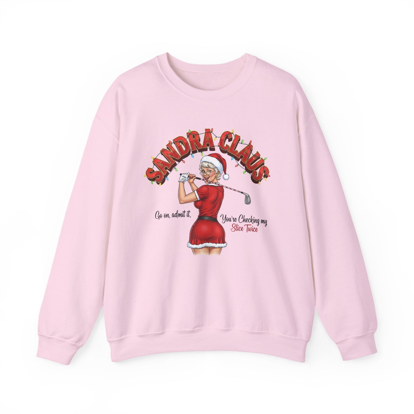SANDRA CLAUS Christmas Sweatshirt - Go On, Admit It, You're Checking My Slice Twice