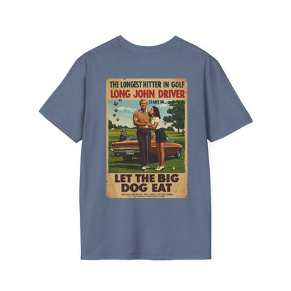 LET THE BIG DOG EAT T-Shirt - Starring LONG JOHN DRIVER