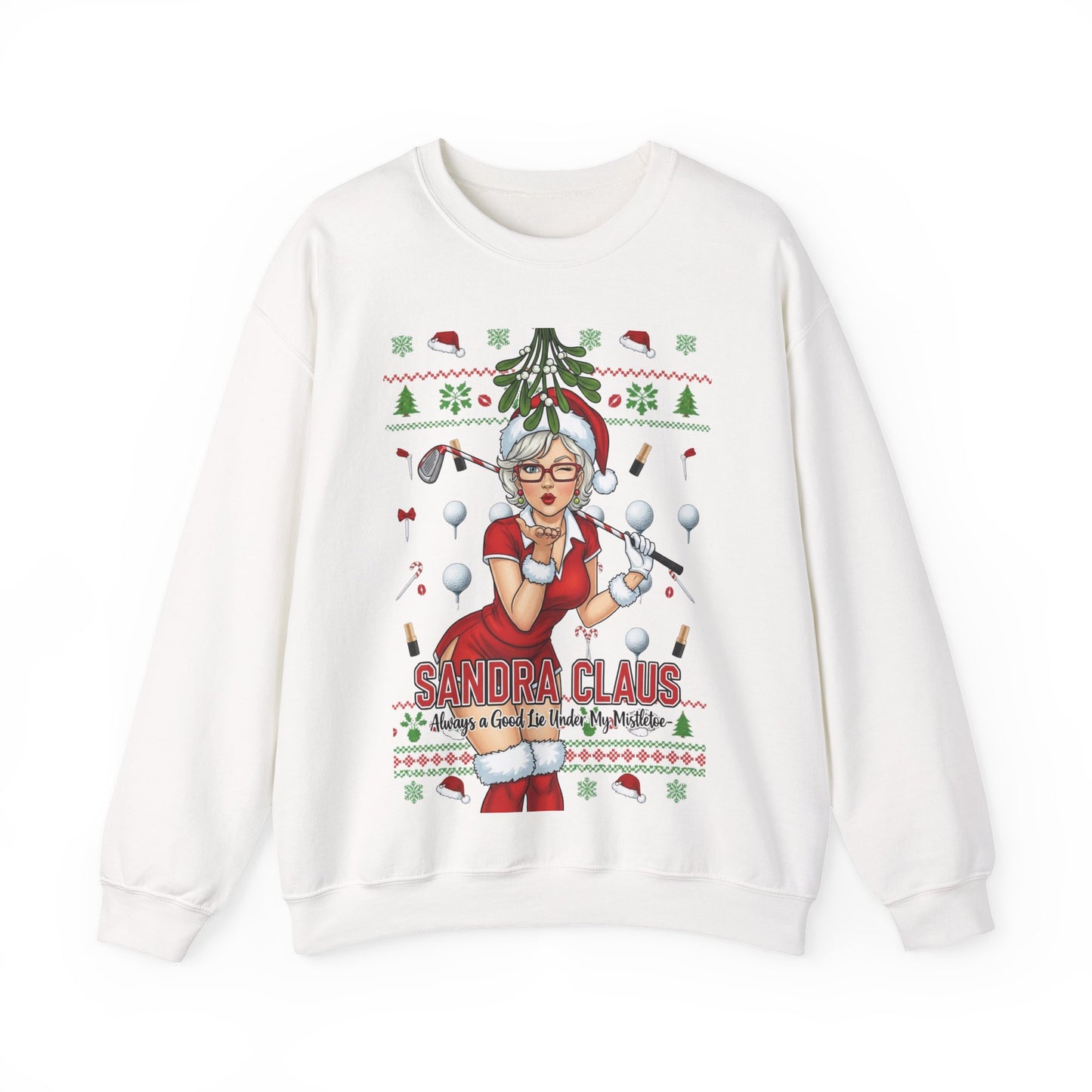 SANDRA CLAUS Ugly Christmas Sweatshirt — Always a Good Lie Under My Mistletoe