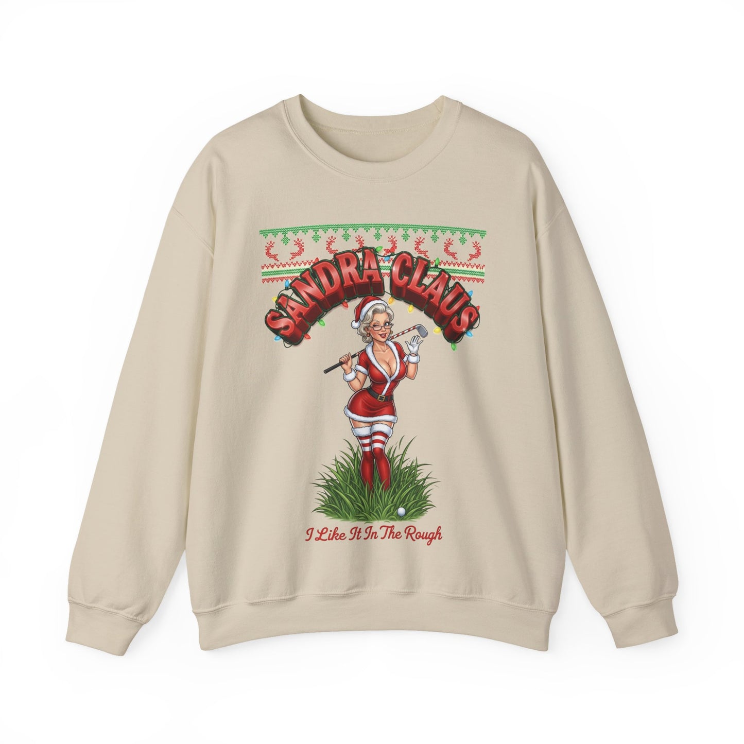 SANDRA CLAUS Ugly Holiday Sweatshirt — I Like It In The Rough