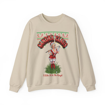 SANDRA CLAUS Ugly Holiday Sweatshirt — I Like It In The Rough