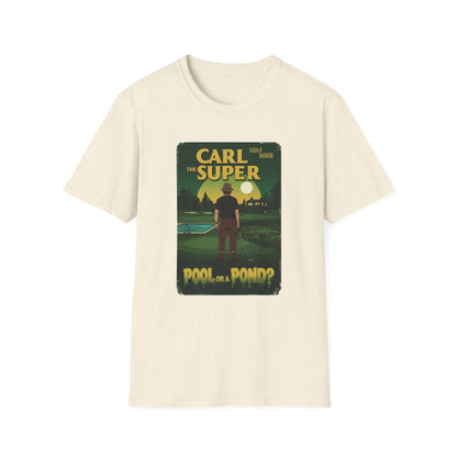 Pool or Pond? T-Shirt - Starring CARL THE SUPER