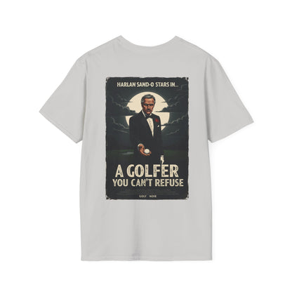 A GOLFER YOU CAN'T REFUSE T-Shirt - Starring Harlan Sand-O