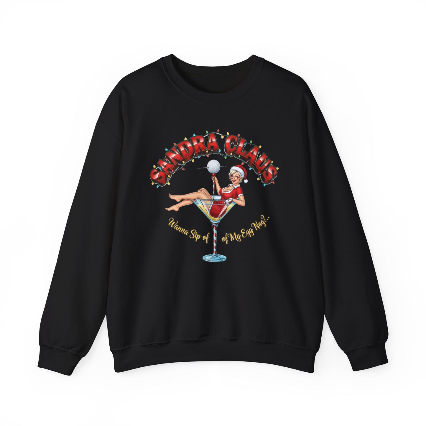 SANDRA CLAUS Christmas Sweatshirt - Wanna Sip of My Egg Nog?..