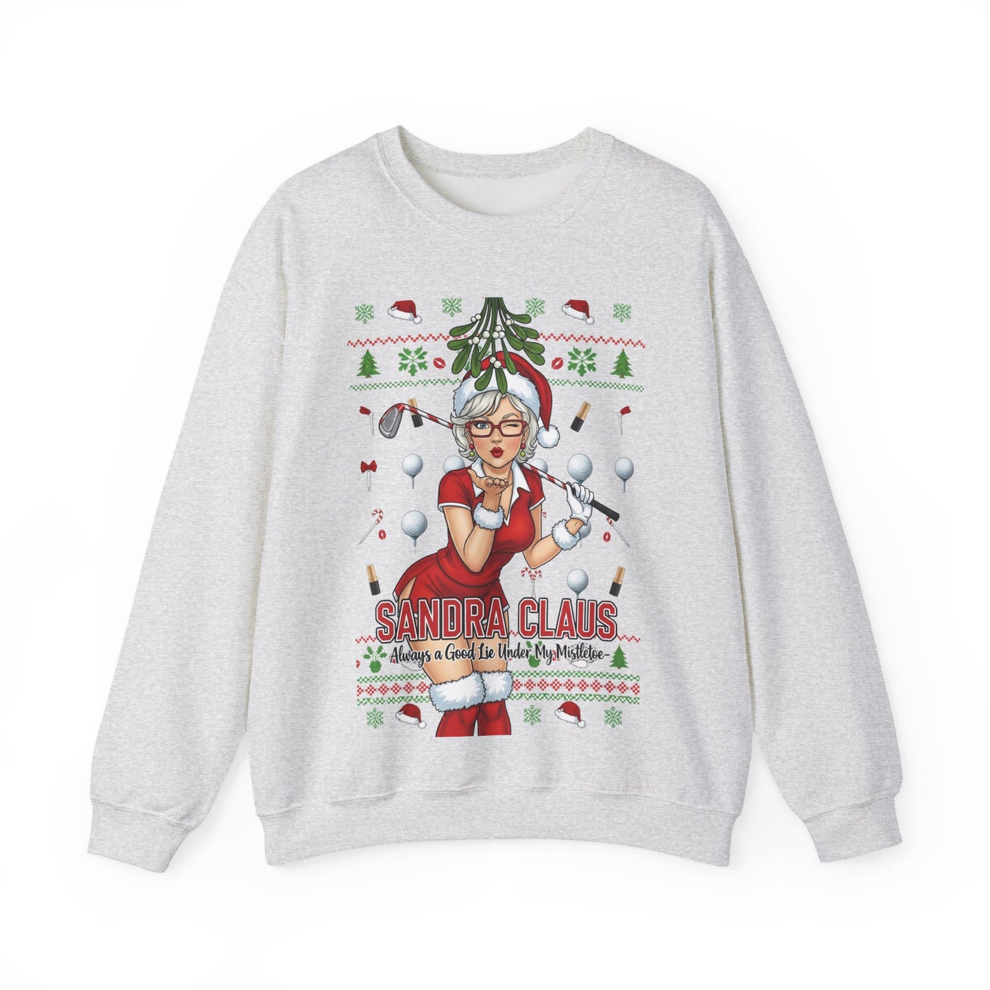 SANDRA CLAUS Ugly Christmas Sweatshirt — Always a Good Lie Under My Mistletoe