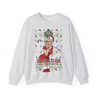 SANDRA CLAUS Ugly Christmas Sweatshirt — Always a Good Lie Under My Mistletoe