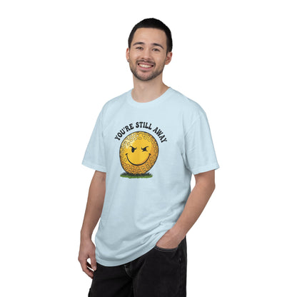 "You’re Still Away" Funny Golf Tee - It's a Golf Day Signature Apparel
