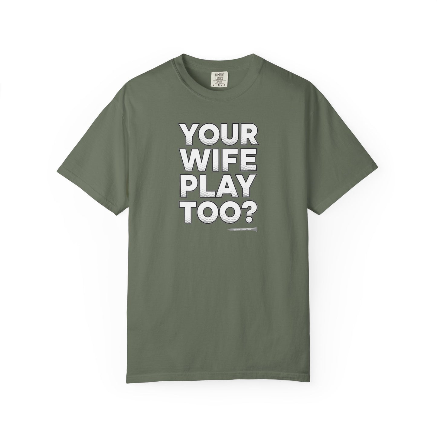 "Your Wife Play Too?" Golf T-Shirt - Tee Box Trash Talk Signature Apparel