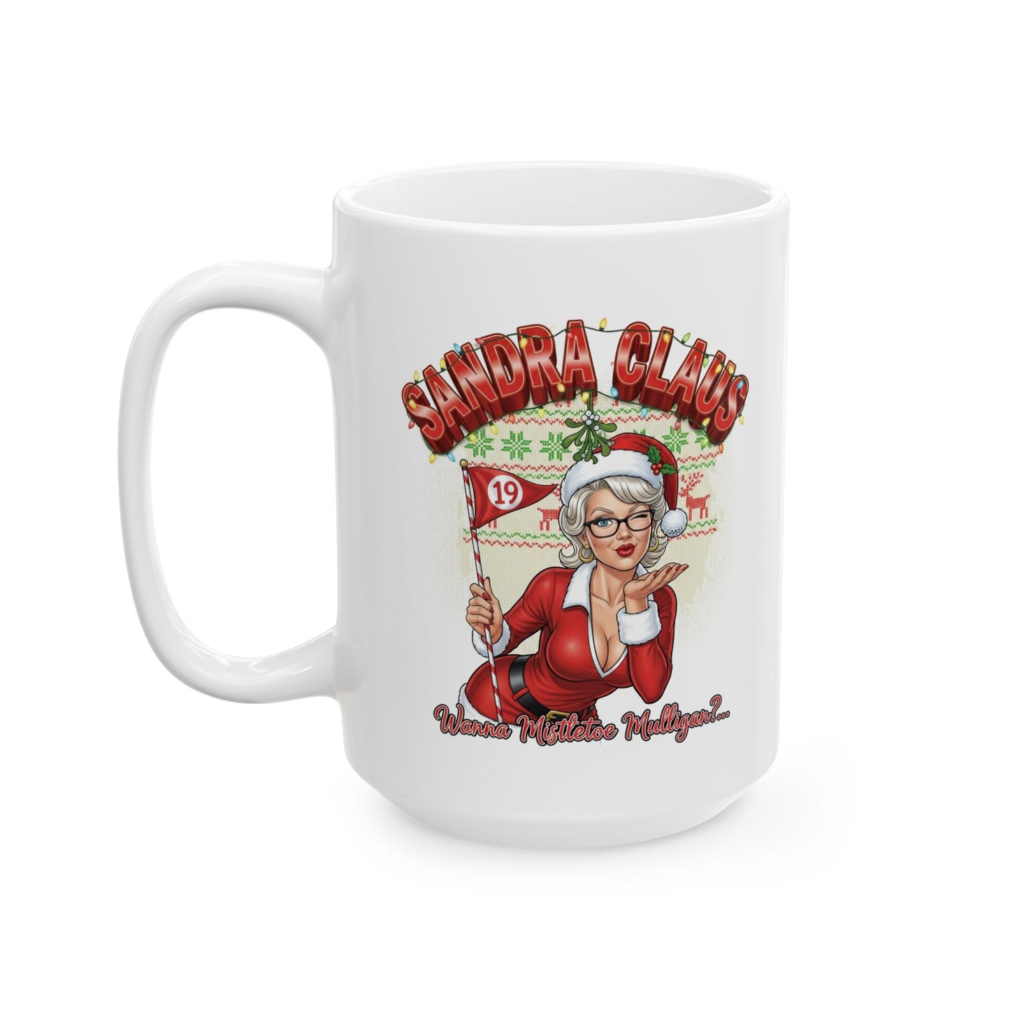 SANDRA CLAUS Holiday Mug - Wanna Mistletoe Mulligan?..