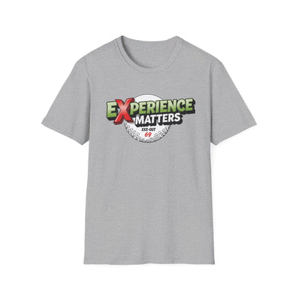 Experience Matters T-Shirt — XXX-OUT 69 Designs