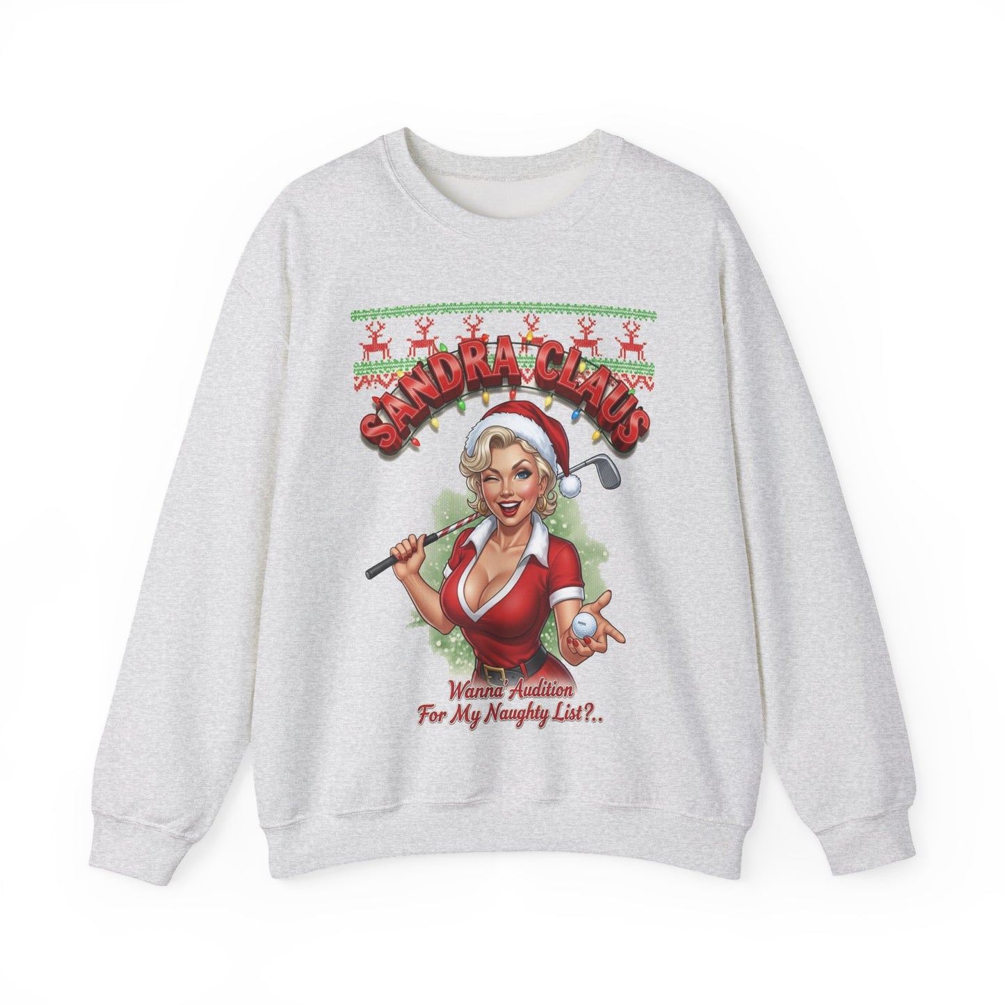 SANDRA CLAUS Ugly Christmas Sweatshirt — Wanna Audition For My Naughty List?..