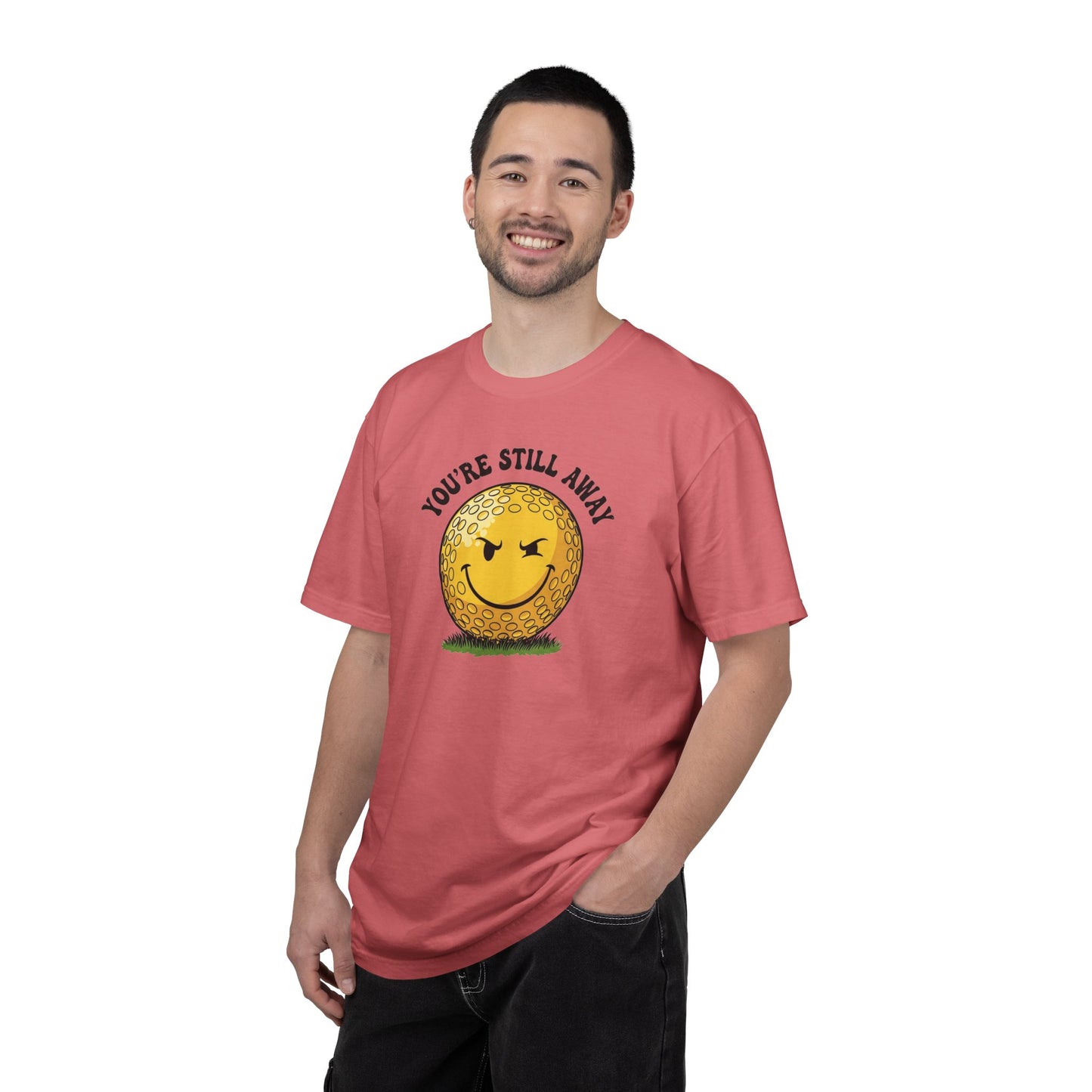 "You’re Still Away" Funny Golf Tee - It's a Golf Day Signature Apparel