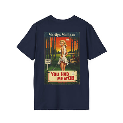 YOU HAD ME AT OB T-Shirt - Starring MARILYN MULLIGAN