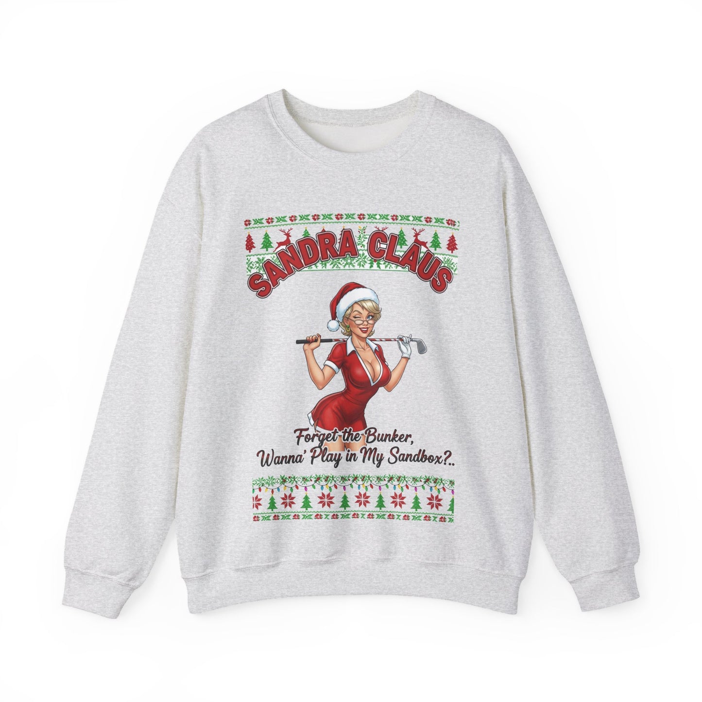 SANDRA CLAUS Ugly Christmas Sweatshirt — "Forget the Bunker, Wanna Play in My Sandbox?"