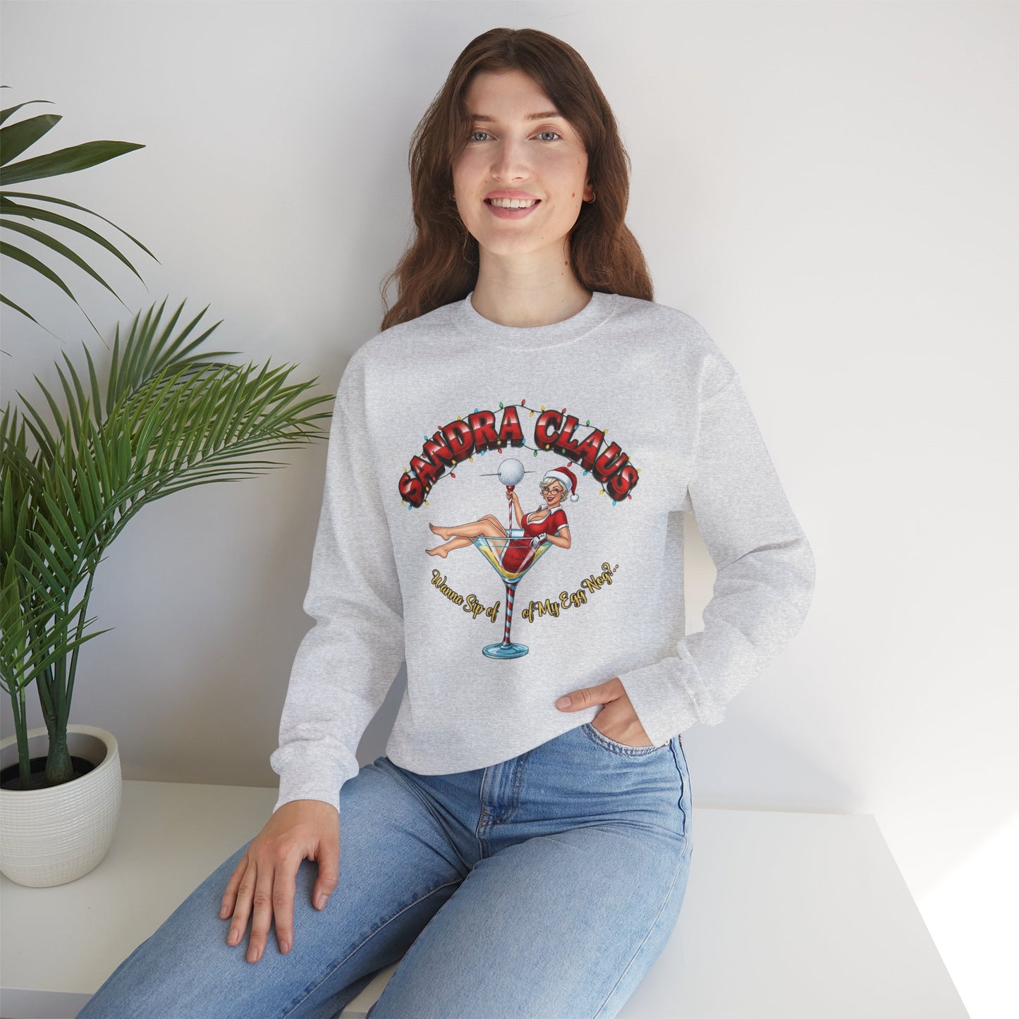 SANDRA CLAUS Christmas Sweatshirt - Wanna Sip of My Egg Nog?..