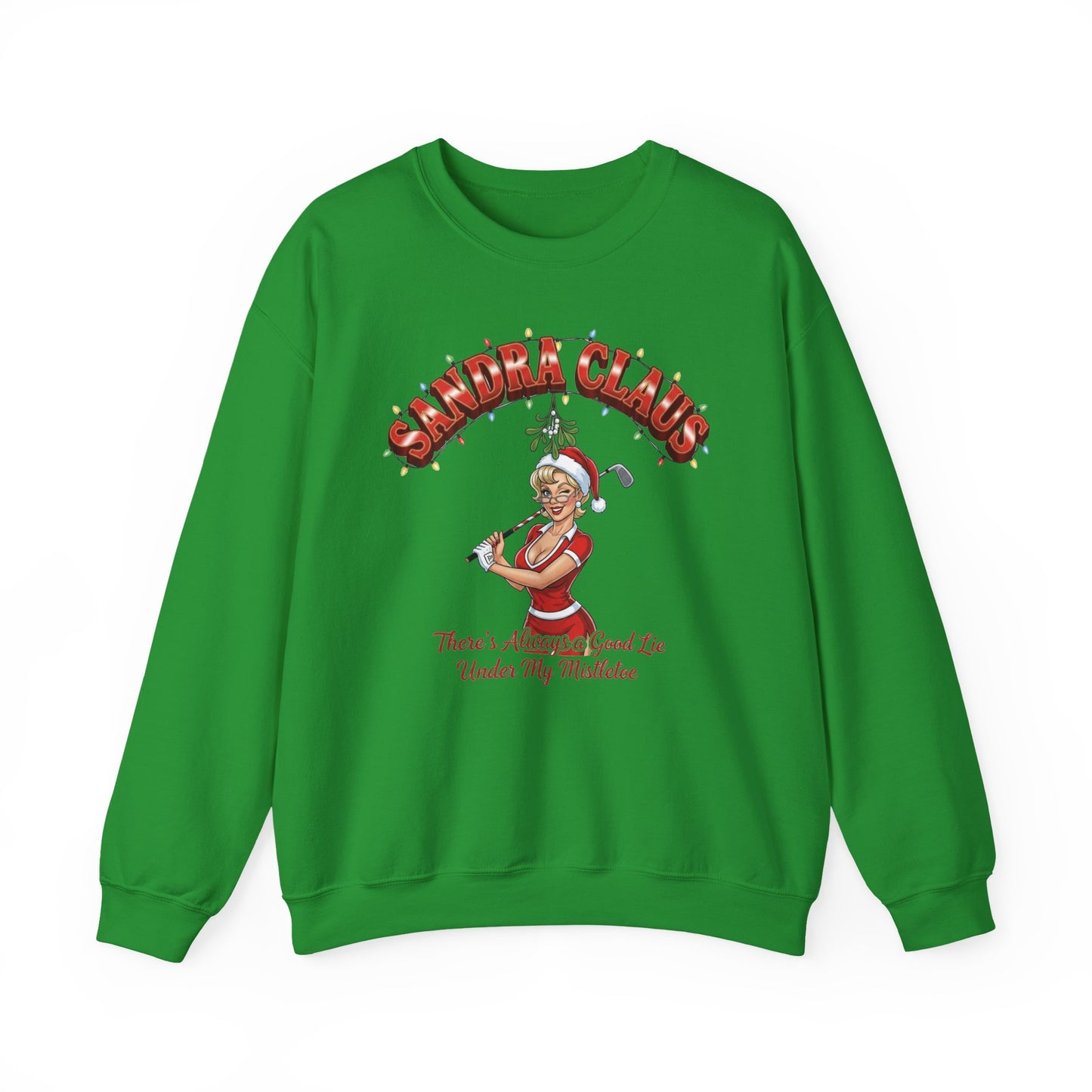 SANDRA CLAUS Christmas Sweatshirt - There's Always A Good Lie Under My Mistletoe