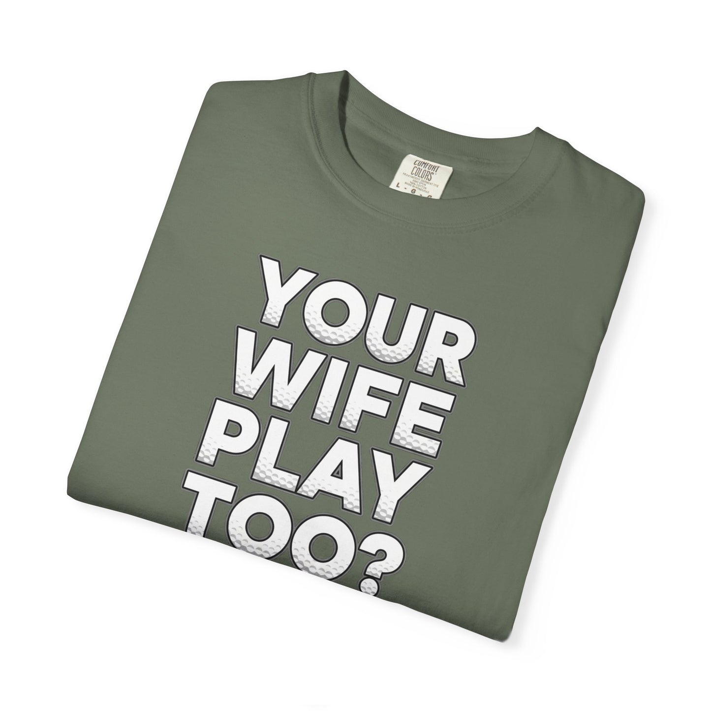 "Your Wife Play Too?" Golf T-Shirt - Tee Box Trash Talk Signature Apparel