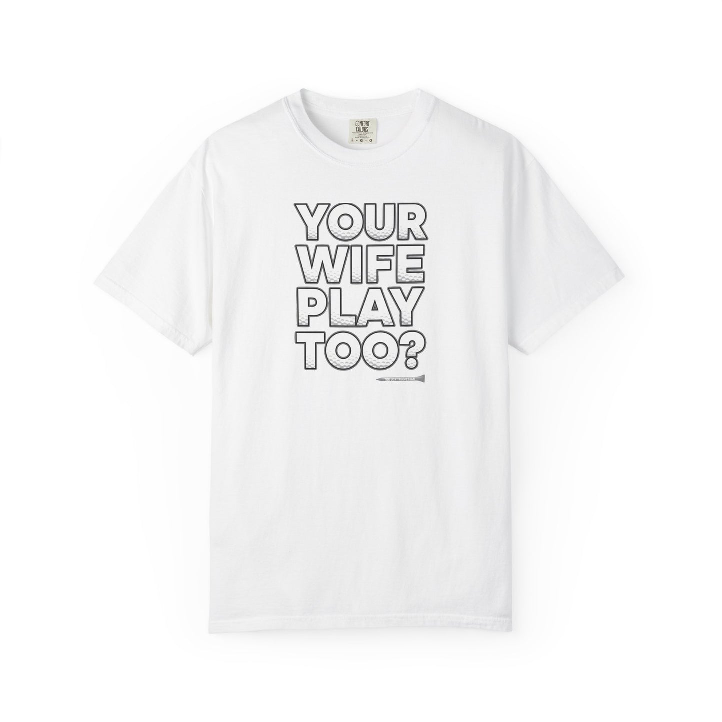 "Your Wife Play Too?" Golf T-Shirt - Tee Box Trash Talk Signature Apparel