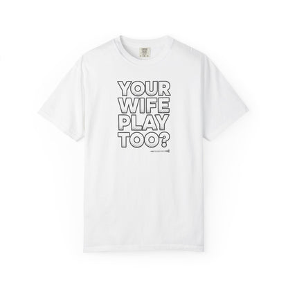 "Your Wife Play Too?" Golf T-Shirt - Tee Box Trash Talk Signature Apparel