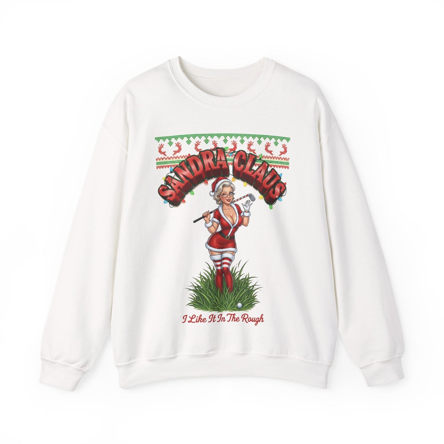 SANDRA CLAUS Ugly Holiday Sweatshirt — I Like It In The Rough