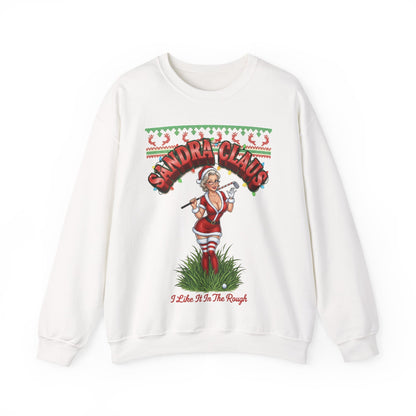 SANDRA CLAUS Ugly Holiday Sweatshirt — I Like It In The Rough