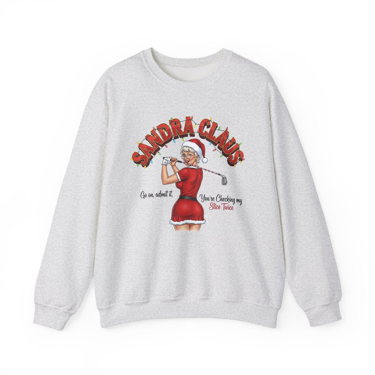 SANDRA CLAUS Christmas Sweatshirt - Go On, Admit It, You're Checking My Slice Twice