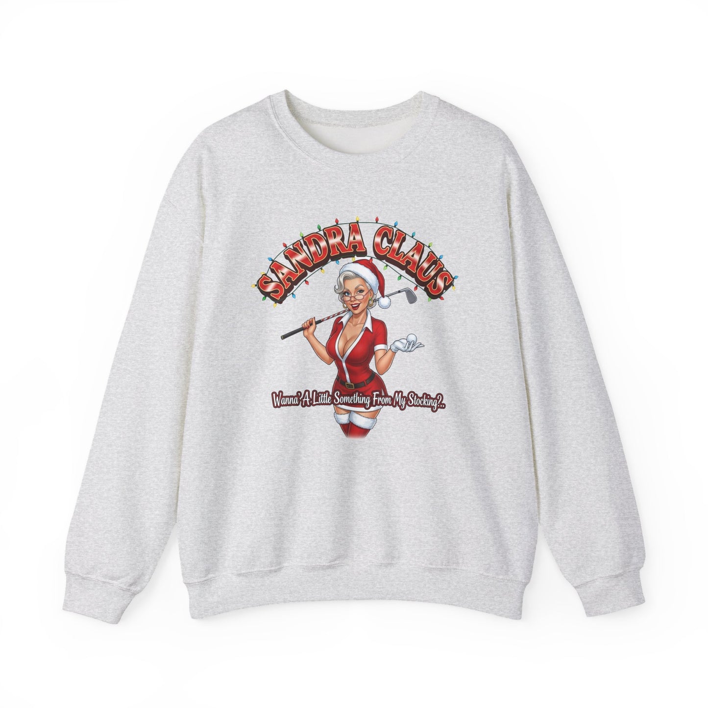 SANDRA CLAUS Christmas Sweatshirt - Wanna Little Something From My Stocking?..