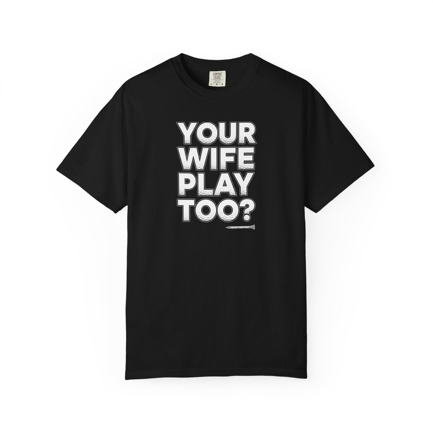 "Your Wife Play Too?" Golf T-Shirt - Tee Box Trash Talk Signature Apparel