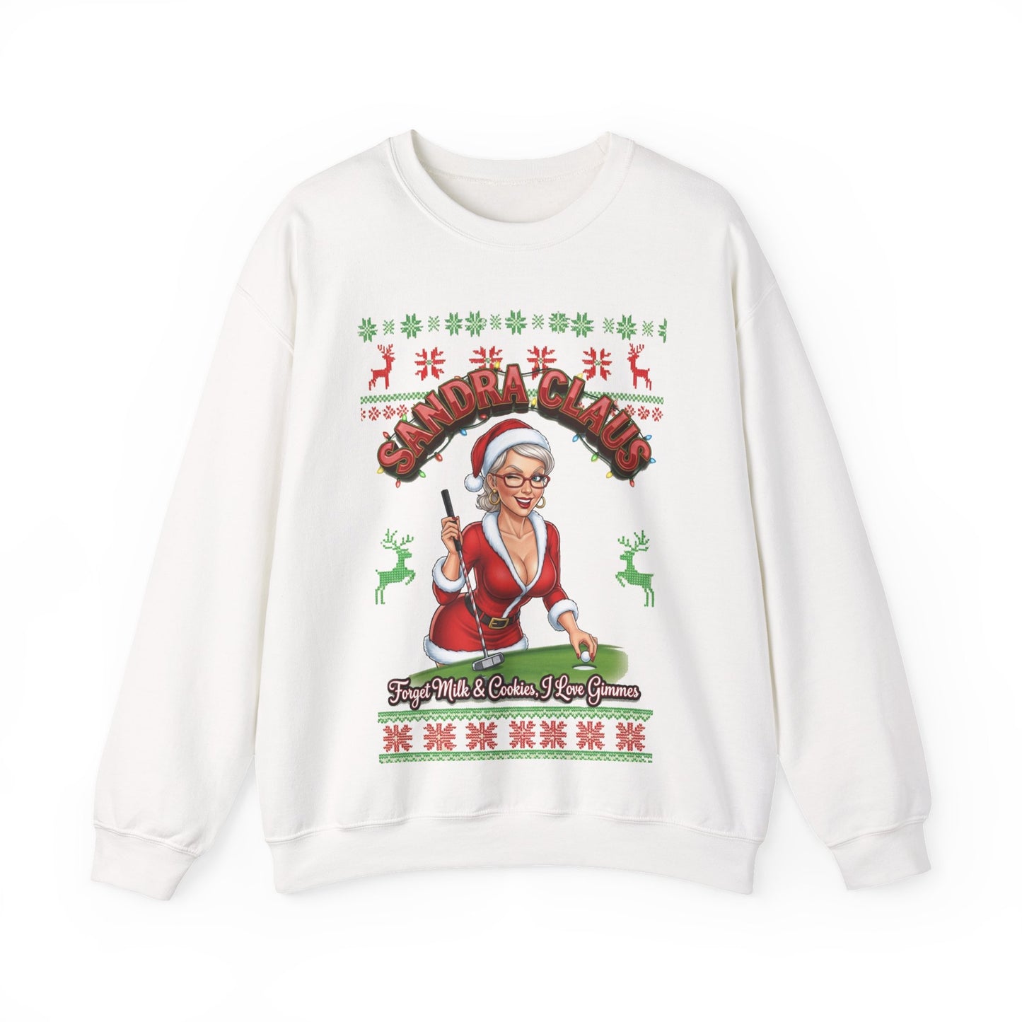 SANDRA CLAUS Ugly Christmas Sweatshirt — Forget Milk & Cookies, I Like Gimmes