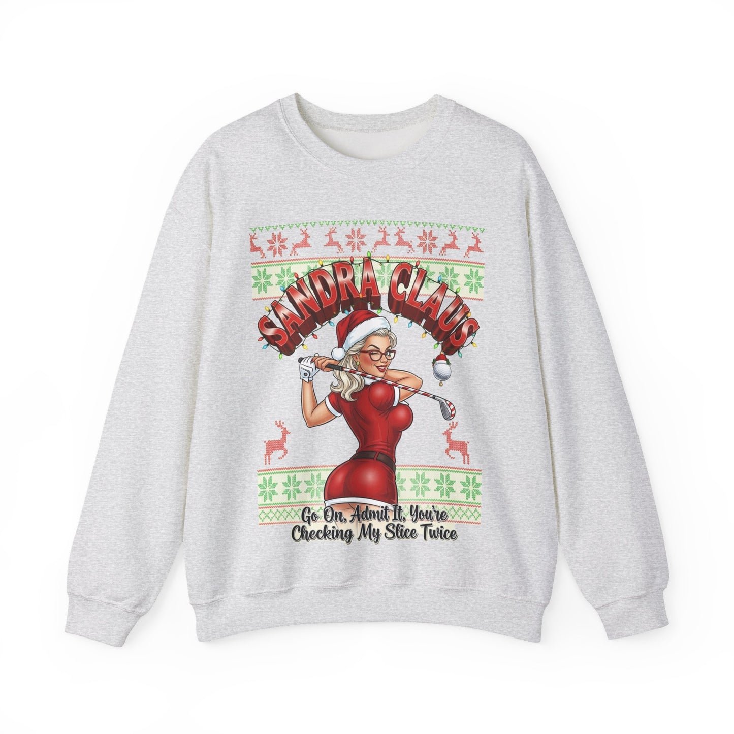 SANDRA CLAUS Ugly Sweatshirt - Go On, Admit It, You're Checking My Slice Twice!