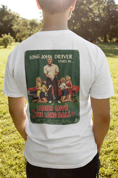 LADIES LOVE THE LONG BALL T-Shirt - Starring LONG JOHN DRIVER