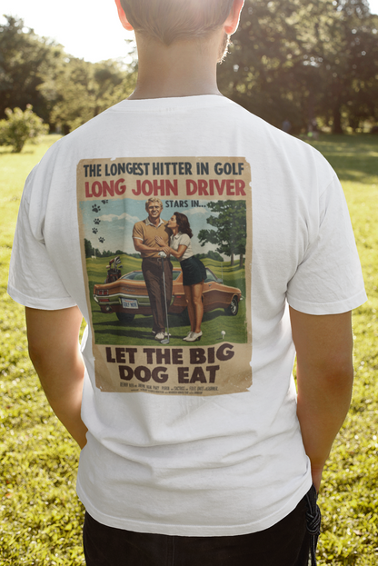 LET THE BIG DOG EAT T-Shirt - Starring LONG JOHN DRIVER