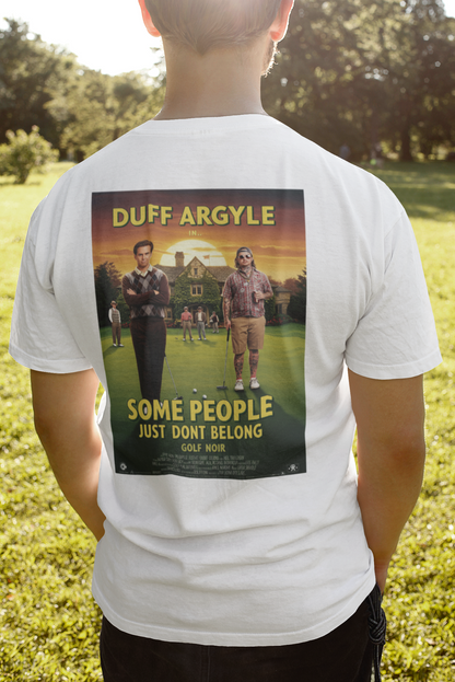 SOME PEOPLE JUST DON'T BELONG T-Shirt - Starring DUFF ARGYLE
