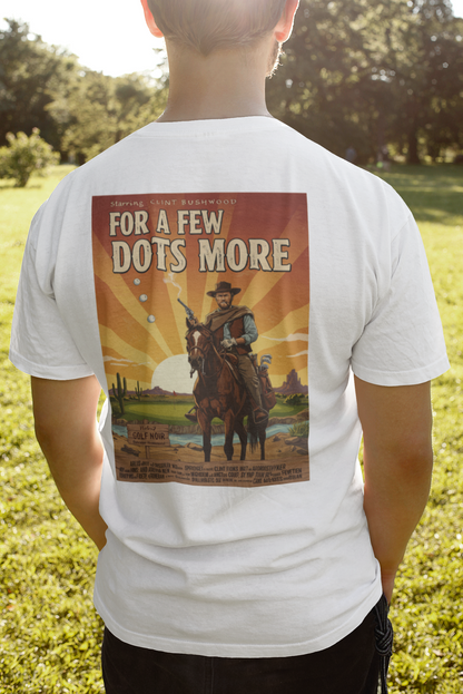 A FEW DOTS MORE T-Shirt - Starring CLINT BUSHWOOD