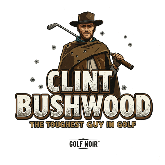 CLINT BUSHWOOD T-Shirt - The Toughest Guy In Golf